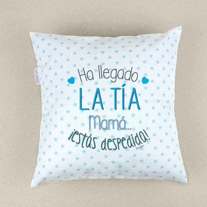 Cojín Ha llegado la Tía mamá estás despedida Mi Pipo - Nanetes #