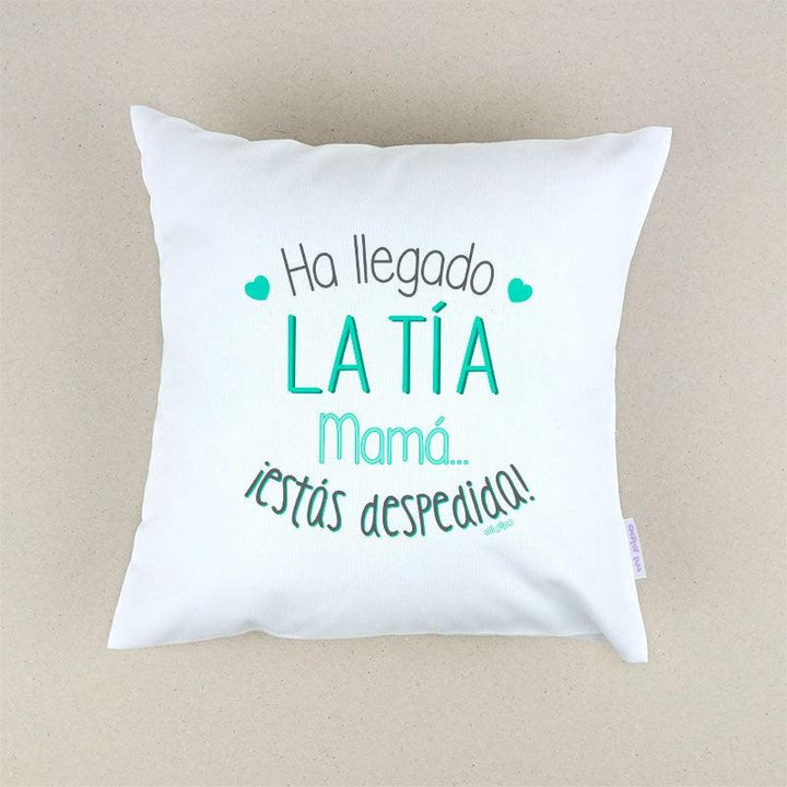 Cojín Ha llegado la Tía mamá estás despedida Mi Pipo - Nanetes #