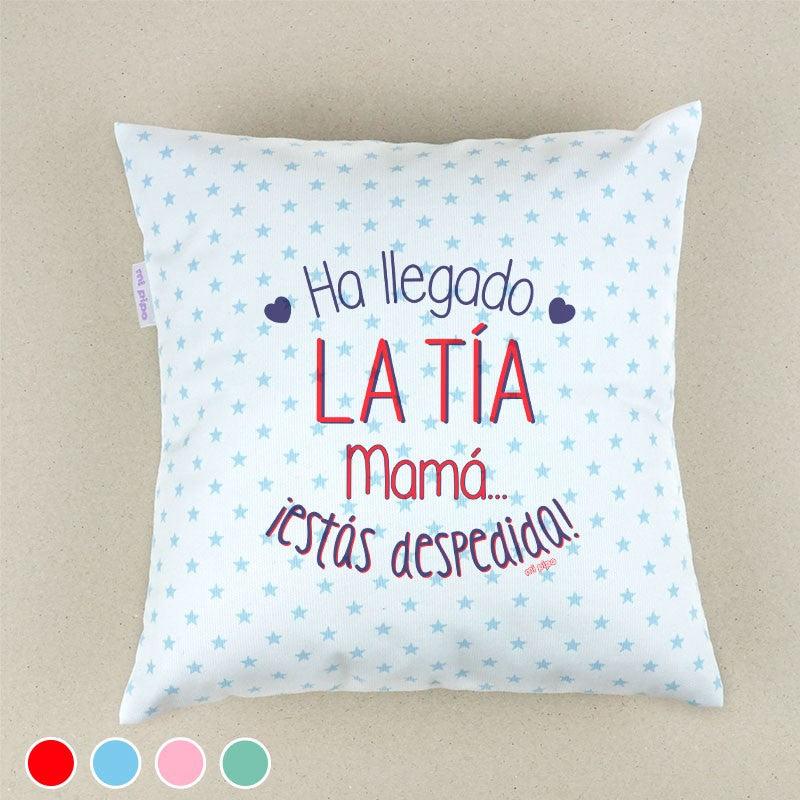 Cojín Ha llegado la Tía mamá estás despedida Mi Pipo - Nanetes #