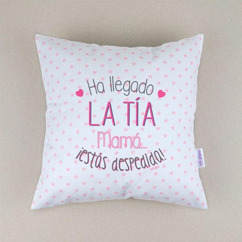 Cojín Ha llegado la Tía mamá estás despedida Mi Pipo - Nanetes #