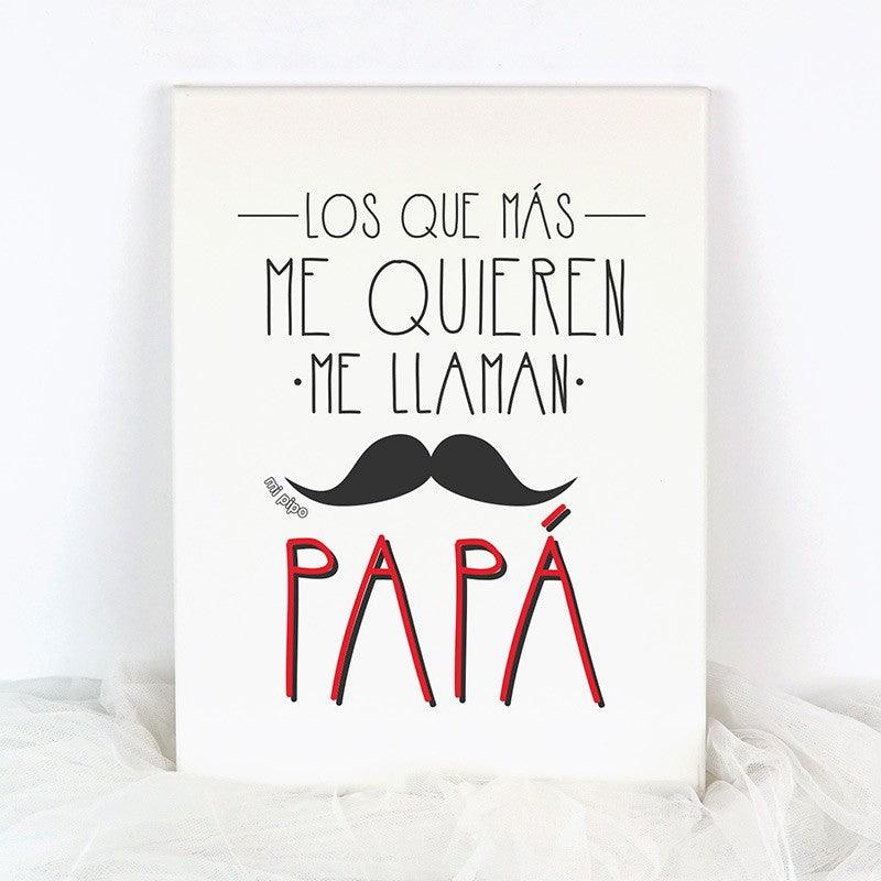 Lienzo Los que más me quieren me llaman Papá Mi Pipo - Nanetes #