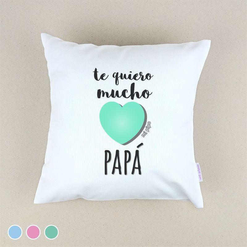 Cojín Divertido Infantil Te Quiero Mucho Papá Mi Pipo - Nanetes #